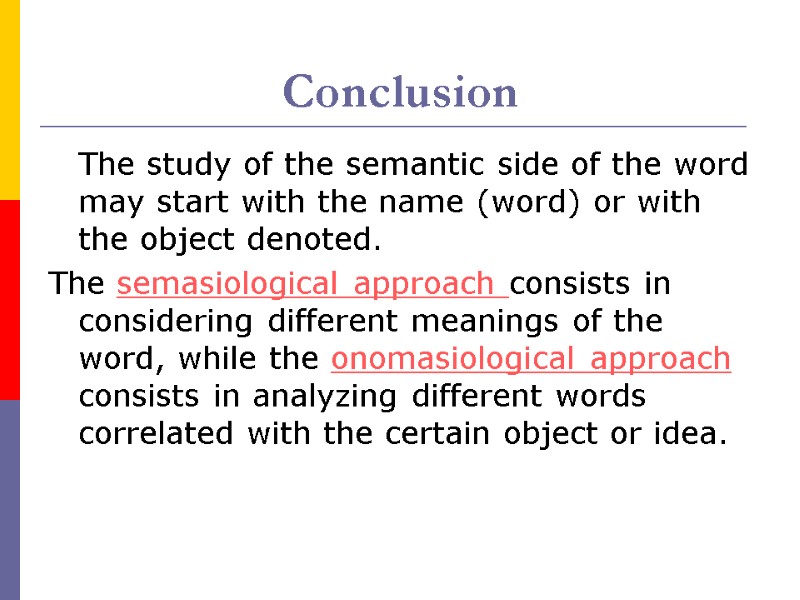 Conclusion  The study of the semantic side of the word may start with
